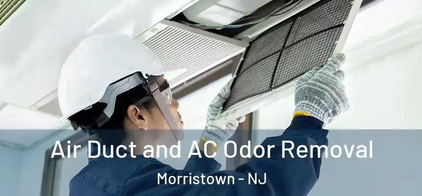  Air Duct and AC Odor Removal Morristown - NJ