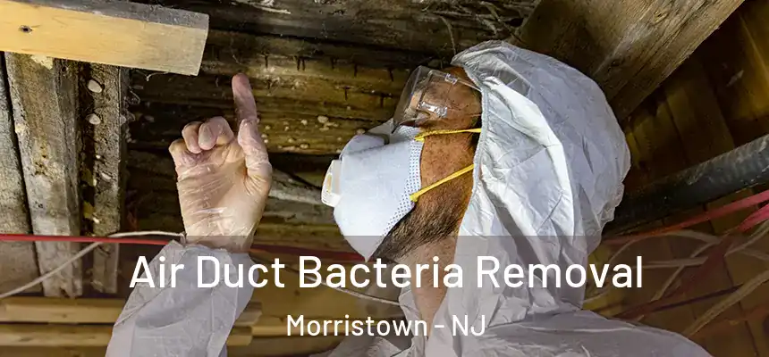  Air Duct Bacteria Removal Morristown - NJ
