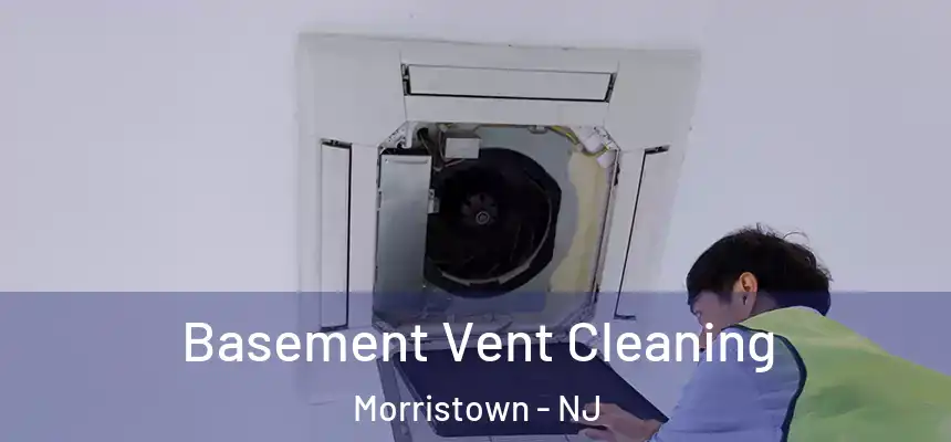  Basement Vent Cleaning Morristown - NJ