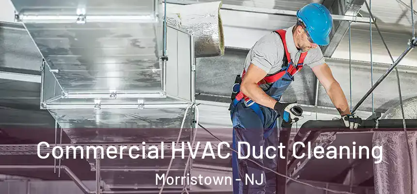  Commercial HVAC Duct Cleaning Morristown - NJ