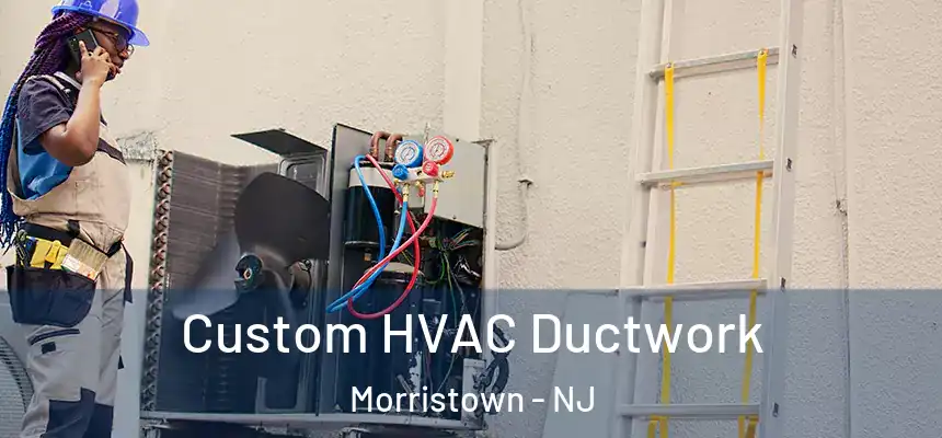  Custom HVAC Ductwork Morristown - NJ