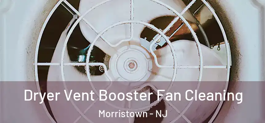  Dryer Vent Booster Fan Cleaning Morristown - NJ