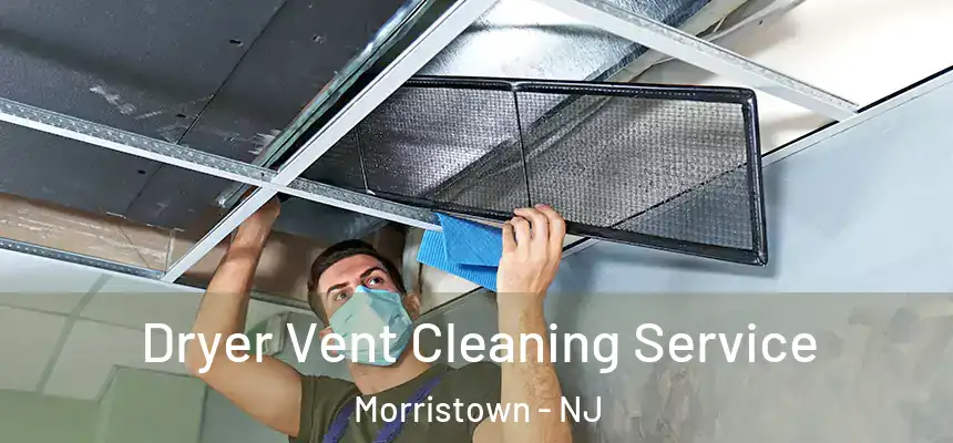  Dryer Vent Cleaning Service Morristown - NJ
