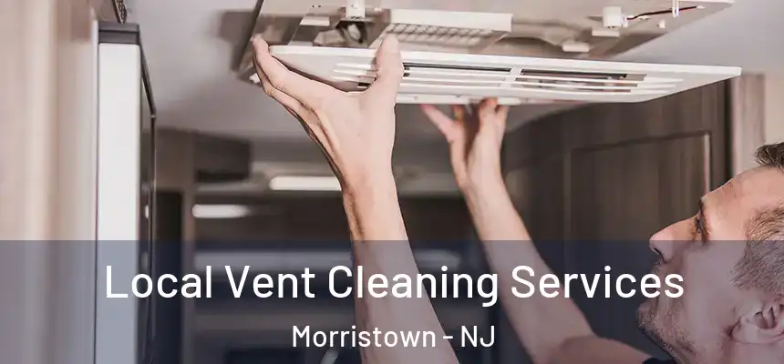  Local Vent Cleaning Services Morristown - NJ