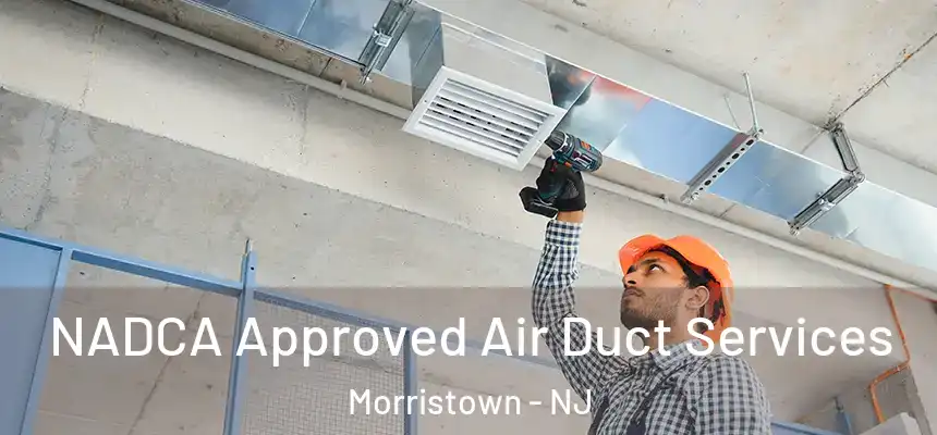  NADCA Approved Air Duct Services Morristown - NJ
