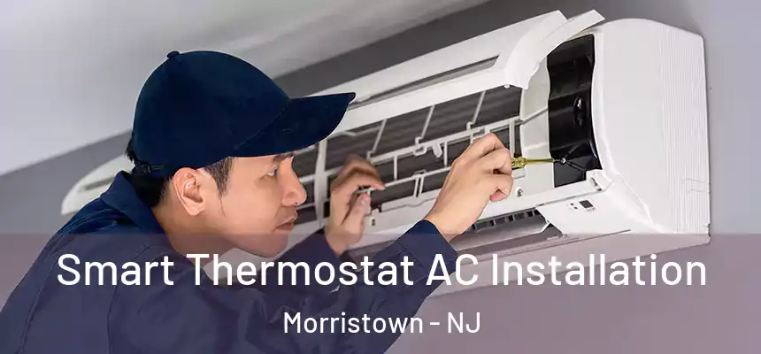  Smart Thermostat AC Installation Morristown - NJ